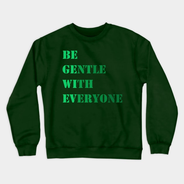 Be gentle with everyone Crewneck Sweatshirt by Madhur
